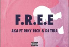 AKA Ft DJ Tira & Riky Rick – F.R.E.E