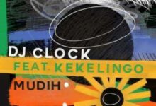 DJ Clock Ft Kekelingo – Mudih
