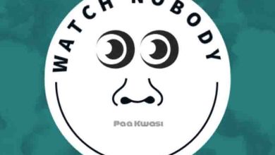 Paa Kwasi – Watch Nobody