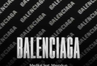 Balenciaga By Medikal Ft Mayorkun